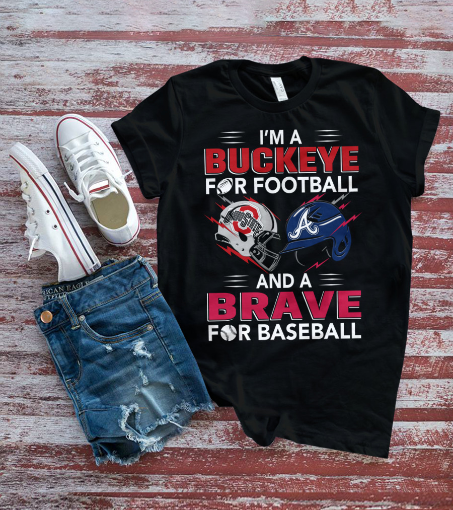 I'm A Buckeye For Football And A Brave For Baseball T-Shirt