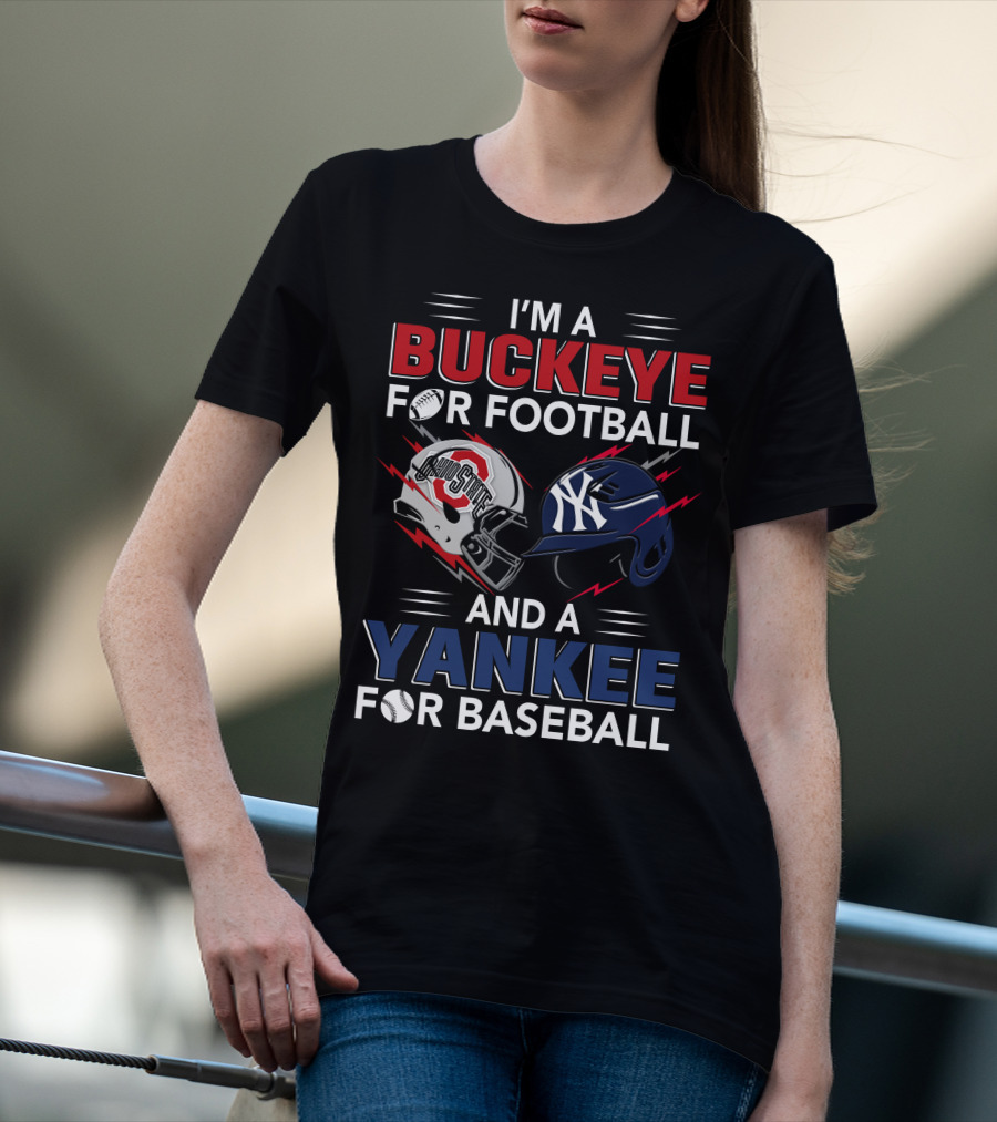 I'm A Buckeye For Football And A Yankee For Baseball T-Shirt