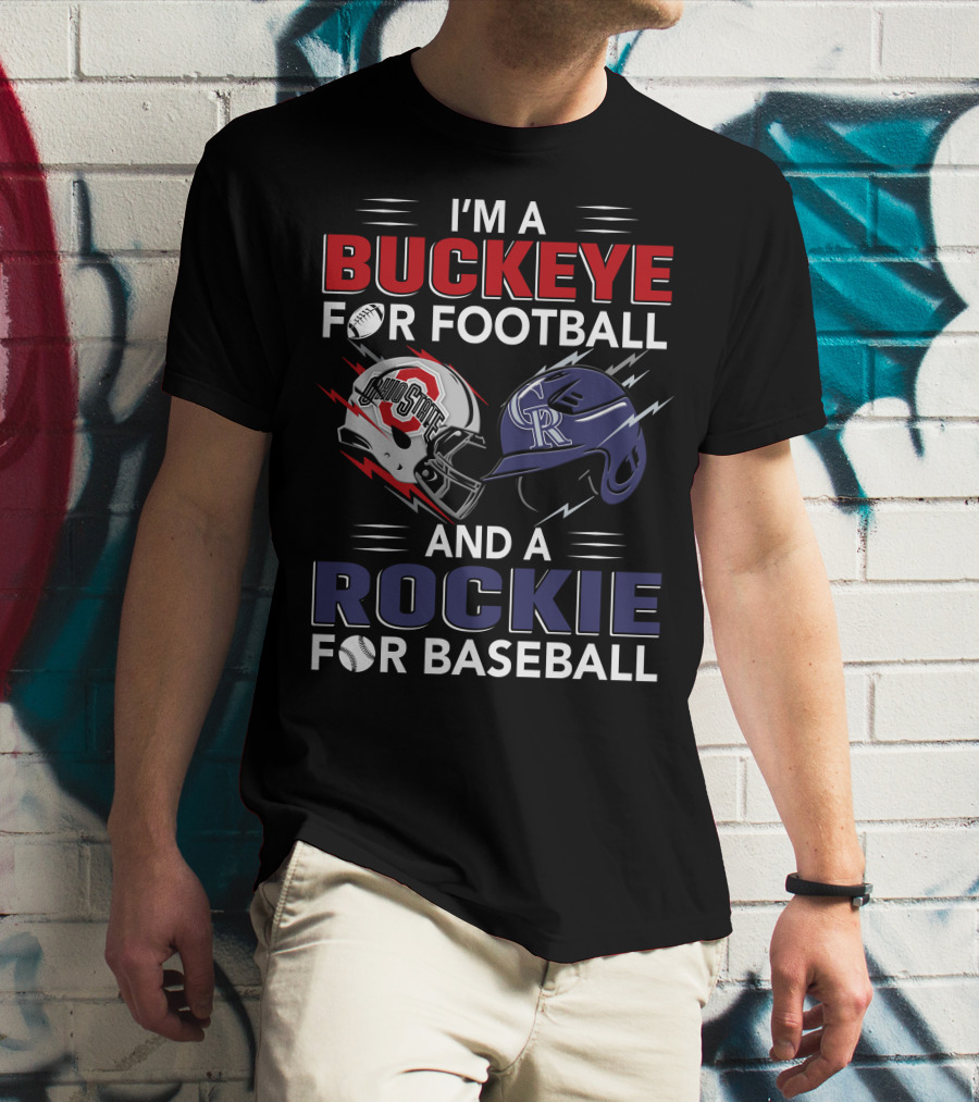 I'm A Buckeye For Football And A Rockie For Baseball T-Shirt