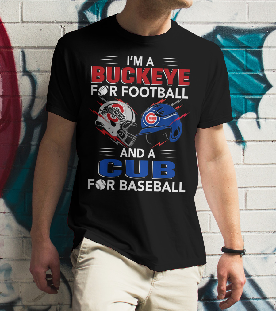 I'm A Buckeye For Football And A Cub For Baseball T-Shirt