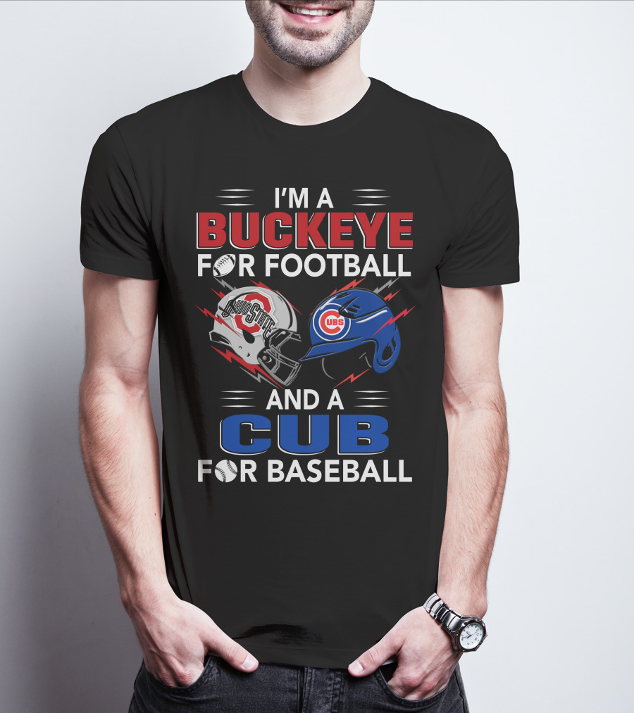 I'm A Buckeye For Football And A Cub For Baseball T-Shirt