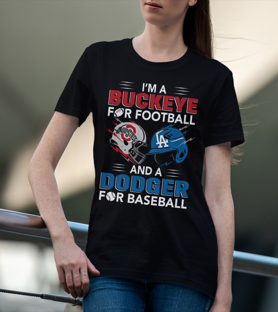 I'm A Buckeye For Football And A Dodger For Baseball T-Shirt