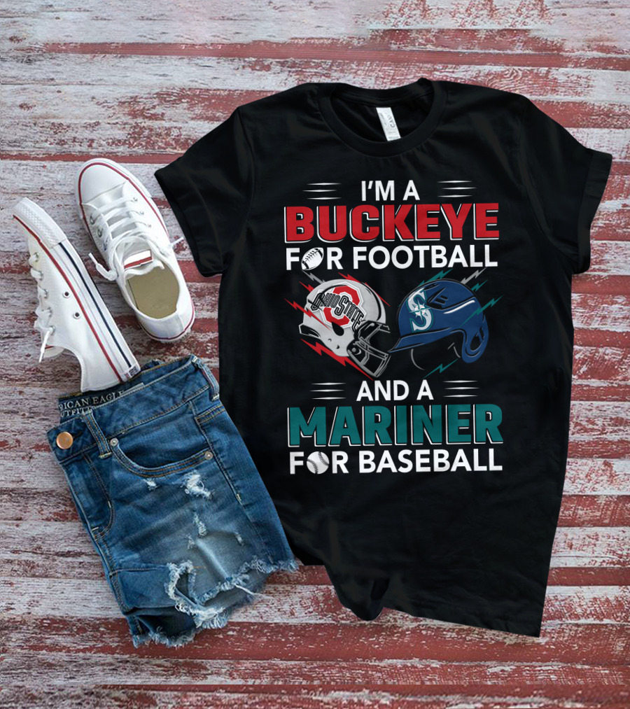 I'm A Buckeye For Football And A Mariner For Baseball T-Shirt