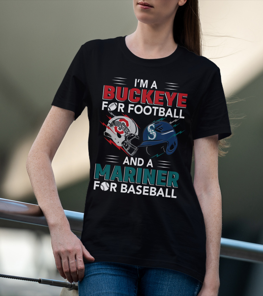 I'm A Buckeye For Football And A Mariner For Baseball T-Shirt