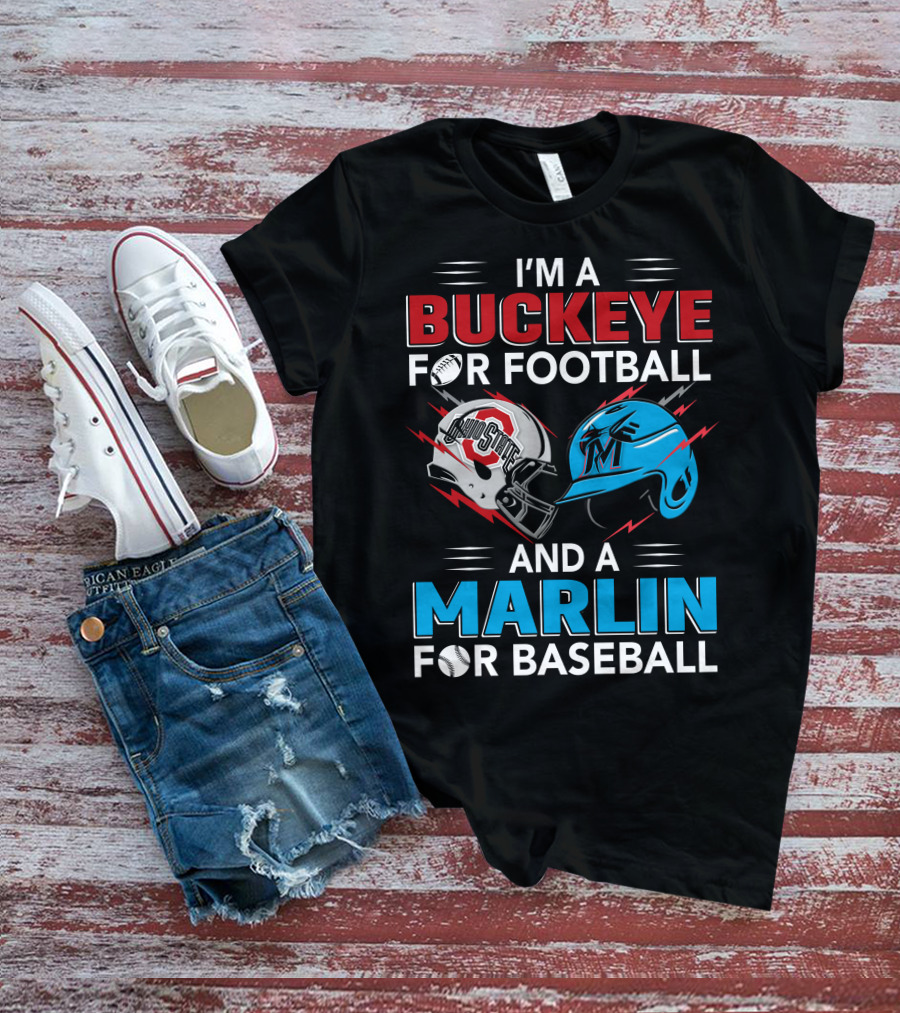 I'm A Buckeye For Football And A Marlin For Baseball T-Shirt