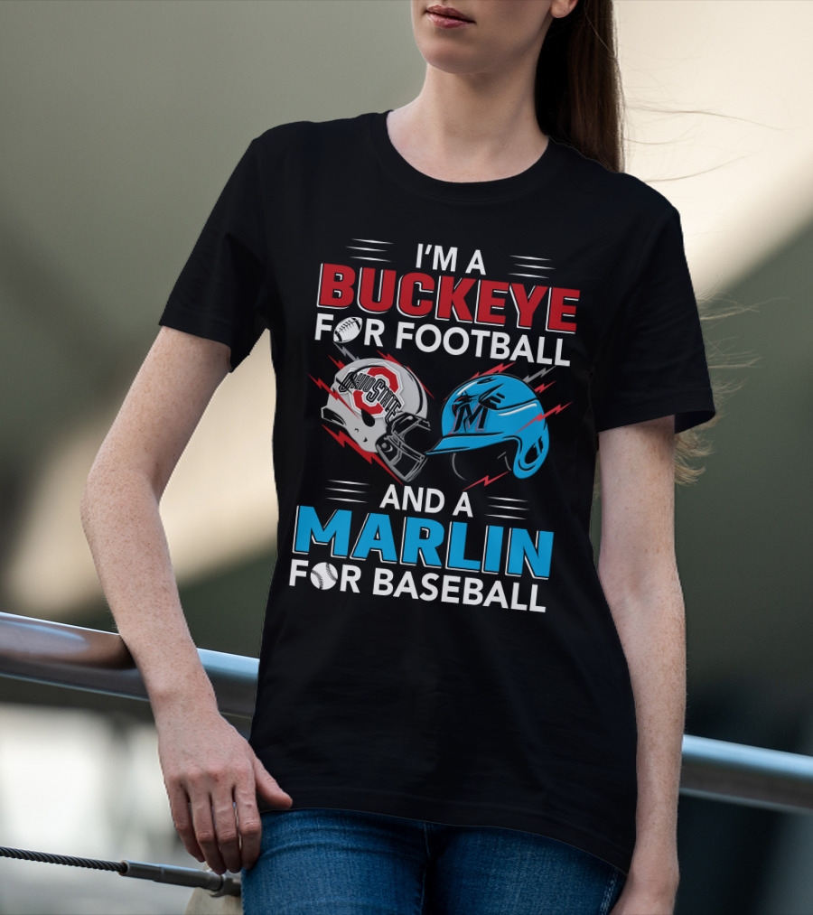 I'm A Buckeye For Football And A Marlin For Baseball T-Shirt