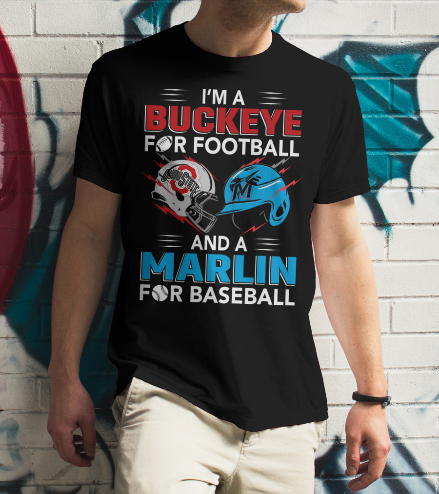 I'm A Buckeye For Football And A Marlin For Baseball T-Shirt