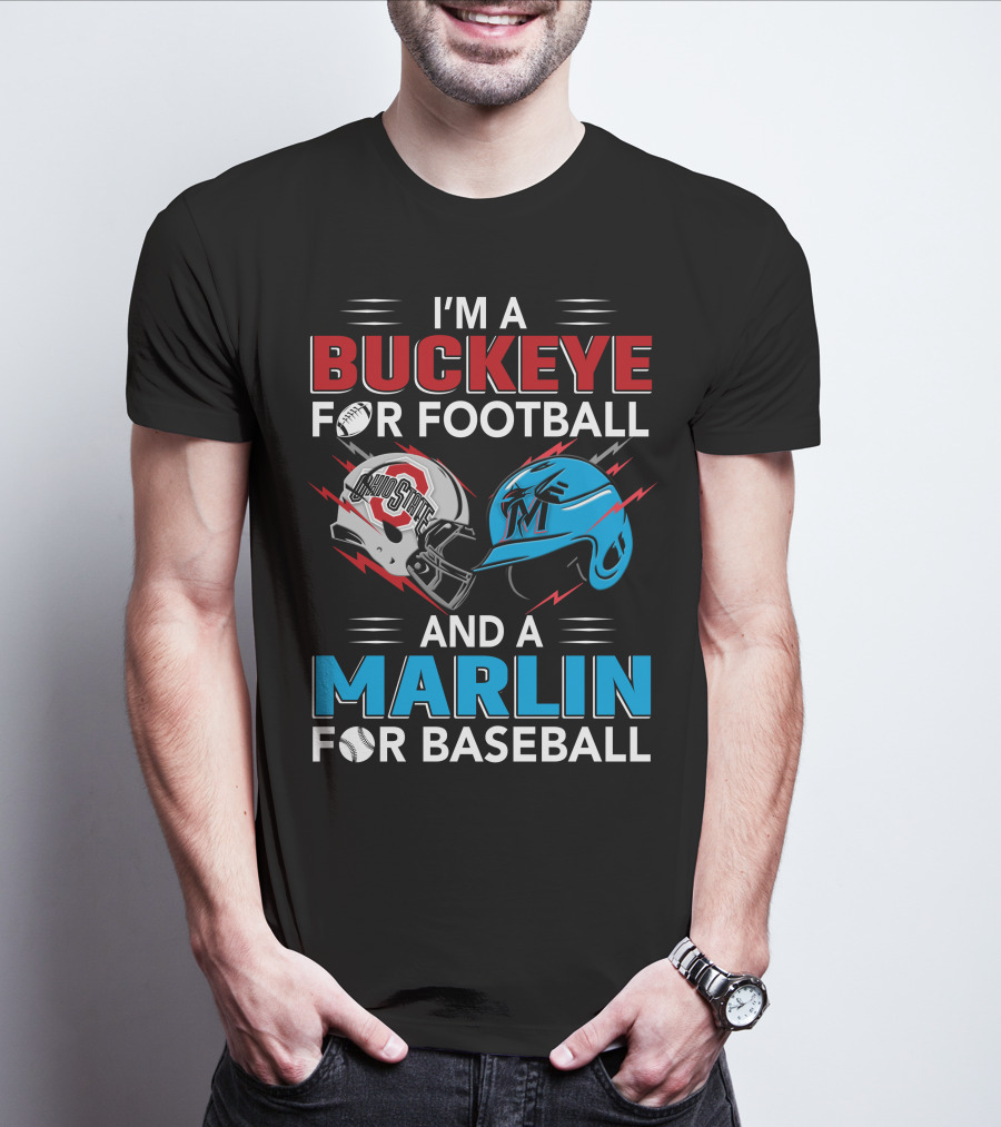 I'm A Buckeye For Football And A Marlin For Baseball T-Shirt