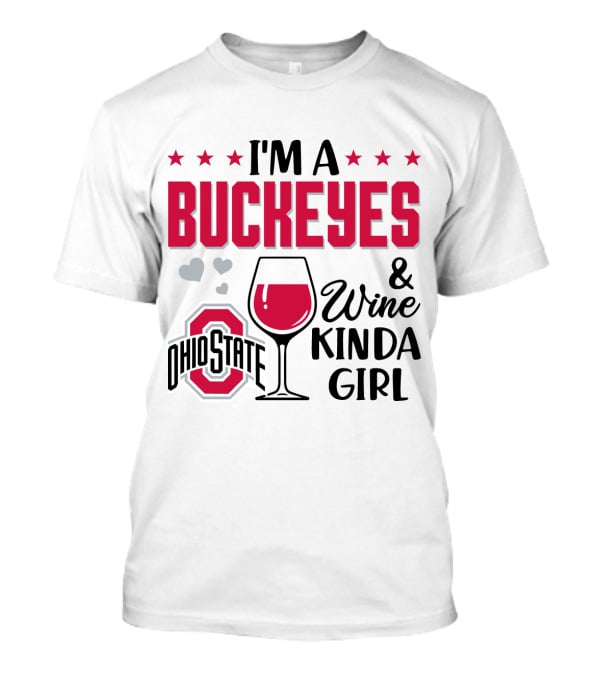 I'm A Buckeyes Ohio State And Wine Kinda Girl T-Shirt