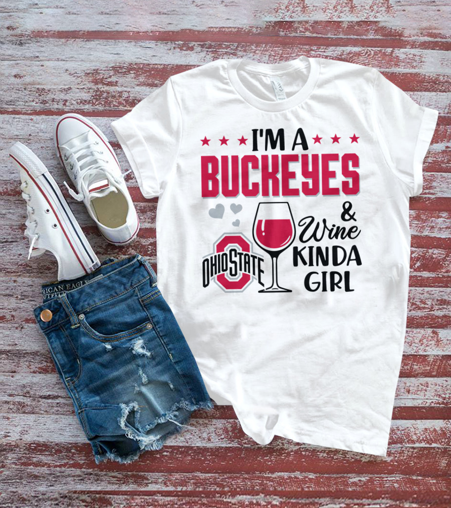 I'm A Buckeyes Ohio State And Wine Kinda Girl T-Shirt