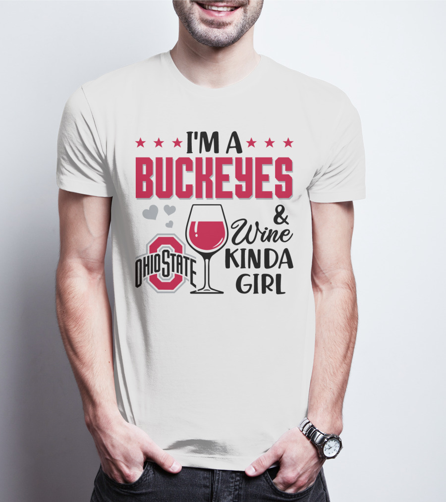 I'm A Buckeyes Ohio State And Wine Kinda Girl T-Shirt