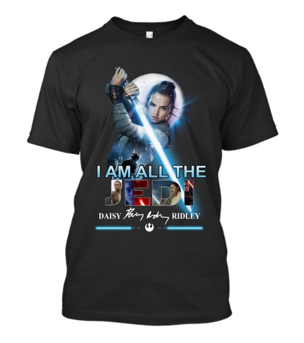 I Am All The Jedi Daisy Ridley T-Shirt