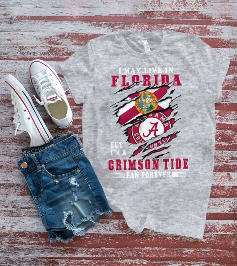 I May Live In Florida But I'm A Crimson Tide Fan Forever T-Shirt