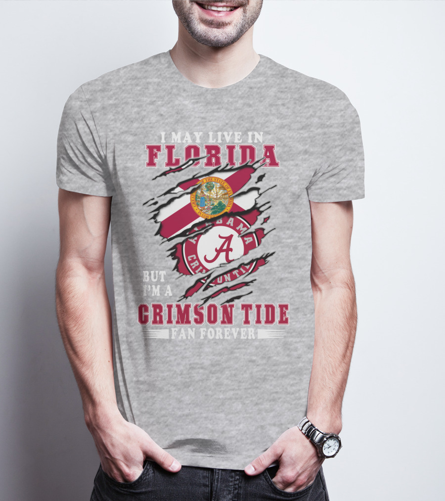 I May Live In Florida But I'm A Crimson Tide Fan Forever T-Shirt