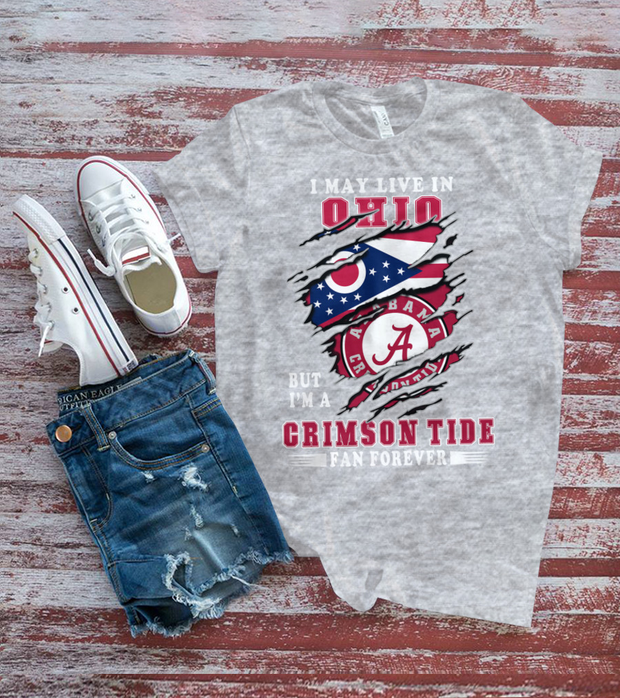 I May Live In Ohio But I'm A Crimson Tide Fan Forever T-Shirt