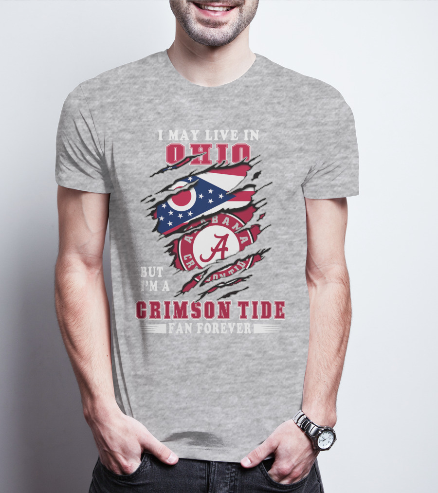 I May Live In Ohio But I'm A Crimson Tide Fan Forever T-Shirt