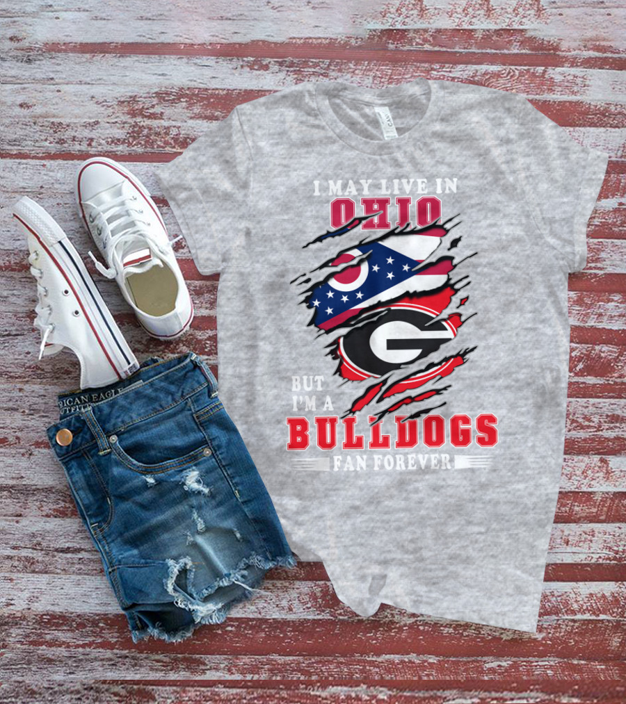 I May Live In Ohio But I'm A Bulldogs Fan Forever T-Shirt
