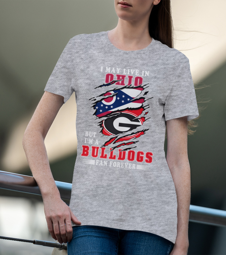 I May Live In Ohio But I'm A Bulldogs Fan Forever T-Shirt