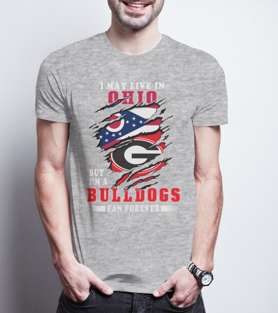 I May Live In Ohio But I'm A Bulldogs Fan Forever T-Shirt
