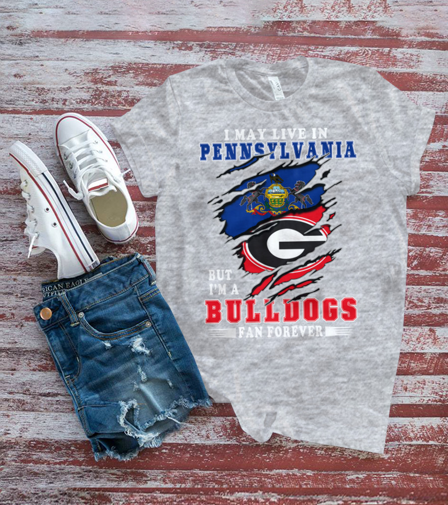 I May Live In Pennsylvania But I'm A Bulldogs Fan Forever T-Shirt