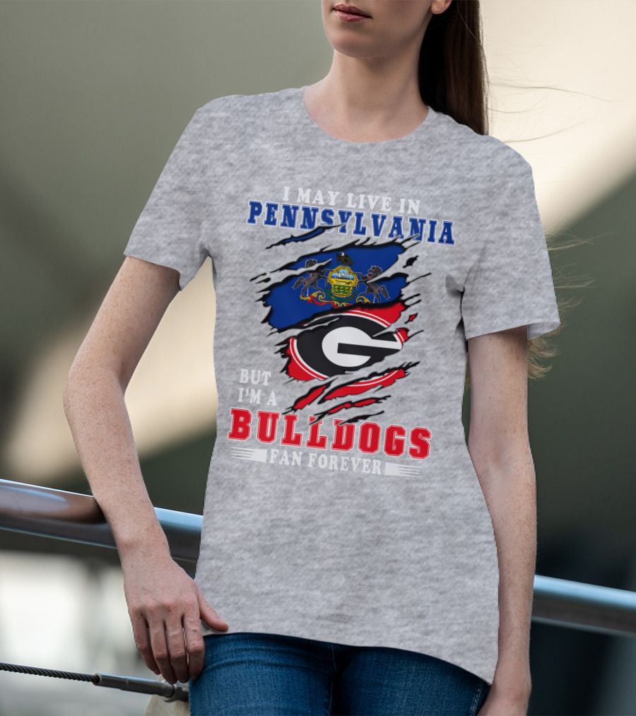 I May Live In Pennsylvania But I'm A Bulldogs Fan Forever T-Shirt
