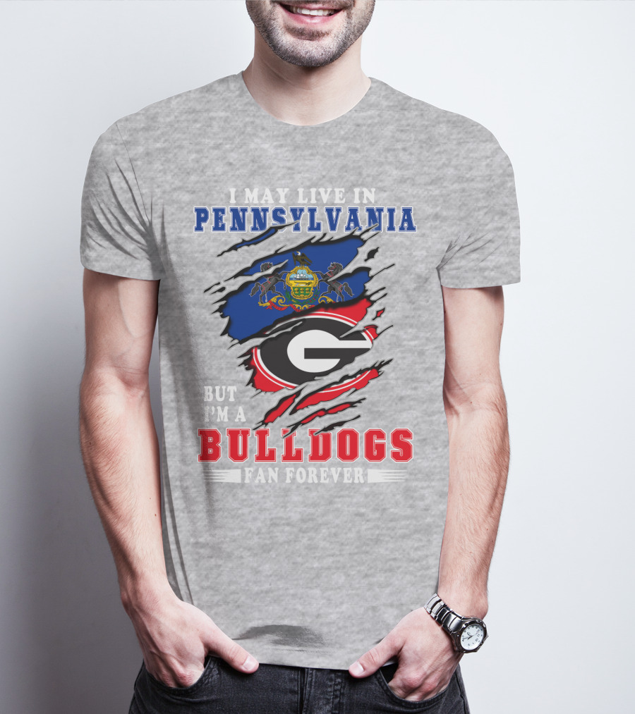 I May Live In Pennsylvania But I'm A Bulldogs Fan Forever T-Shirt