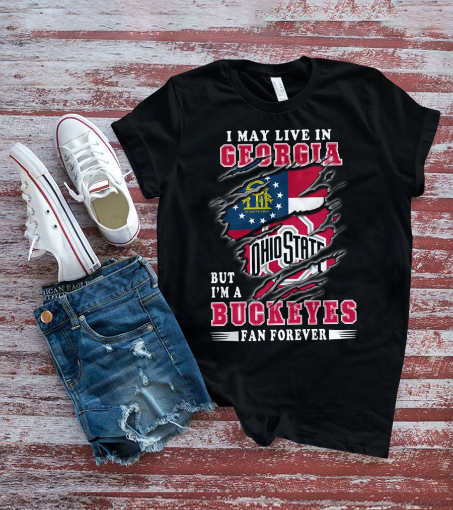 I May Live In Georgia But I'm A Ohio State Buckeyes Fan Forever T-Shirt