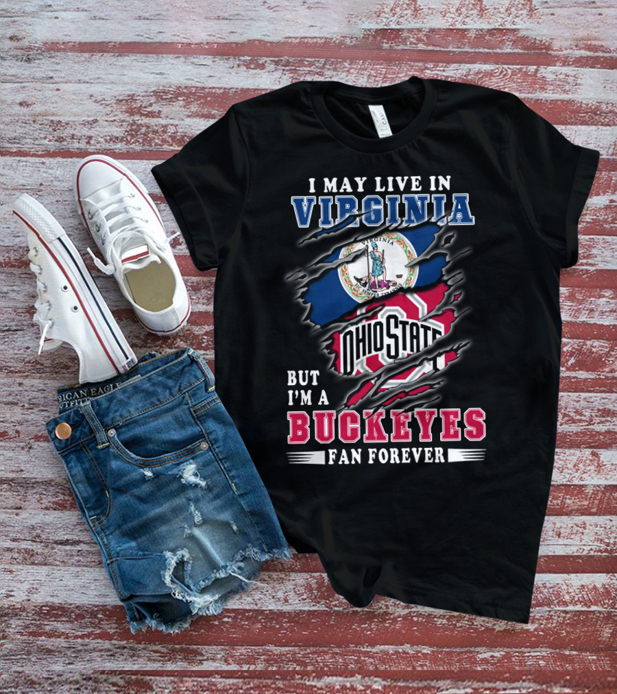 I May Live In Virginia But I'm A Buckeyes Fan Forever Ohio State T-Shirt