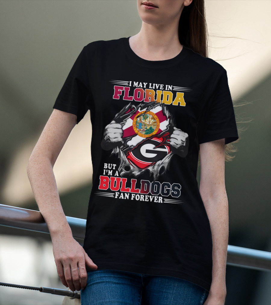 I May Live In Florida But I'm A Bulldogs Fan Forever T-Shirt