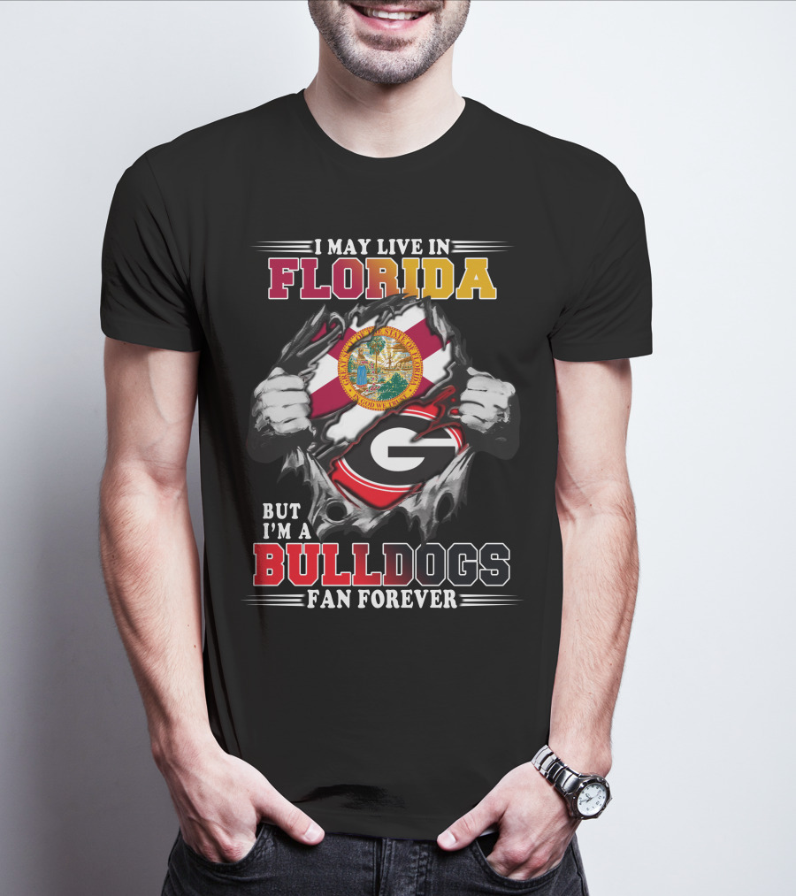 I May Live In Florida But I'm A Bulldogs Fan Forever T-Shirt