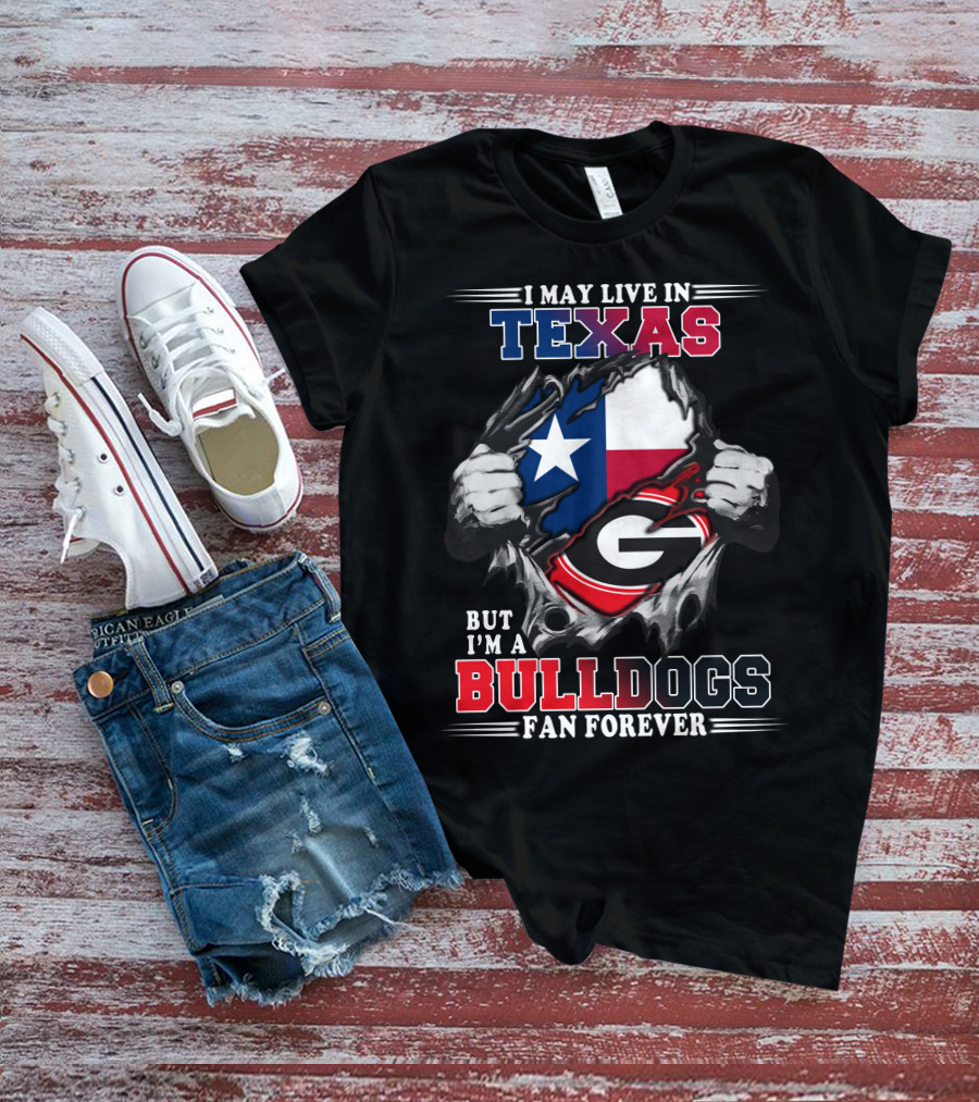 I May Live In Texas But I'm A Bulldogs Fan Forever T-Shirt