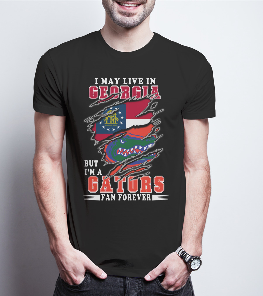I May Live In Georgia But I'm A Gators Fan Forever T-Shirt