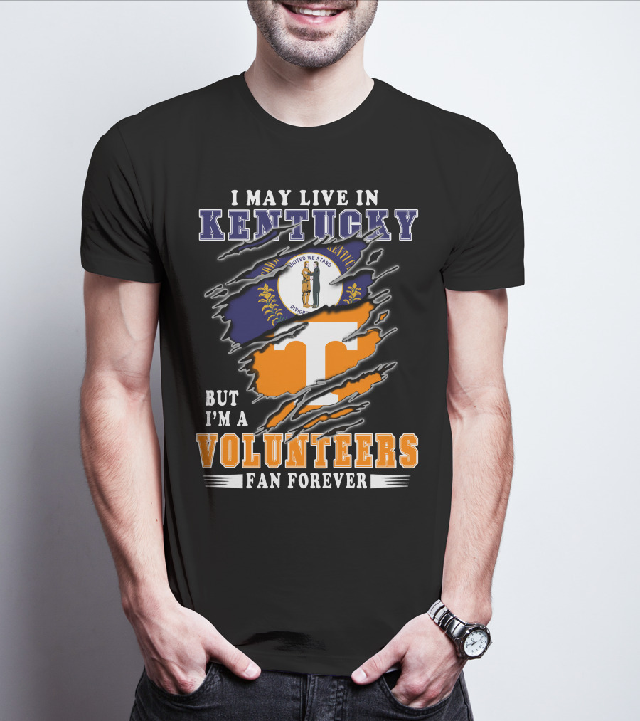 I May Live In Kentucky But I'm A Volunteers Fan Forever T-Shirt