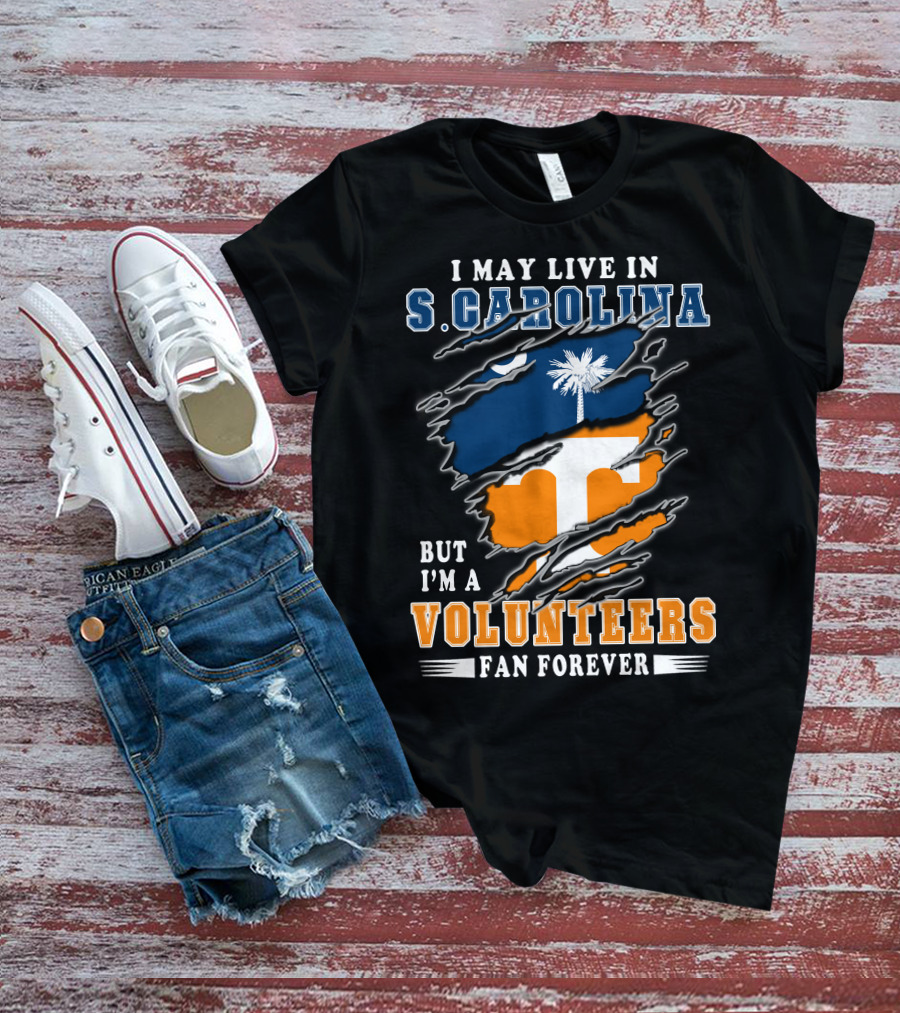 I May Live In S. Carolina But I'm A Volunteers Fan Forever T-Shirt
