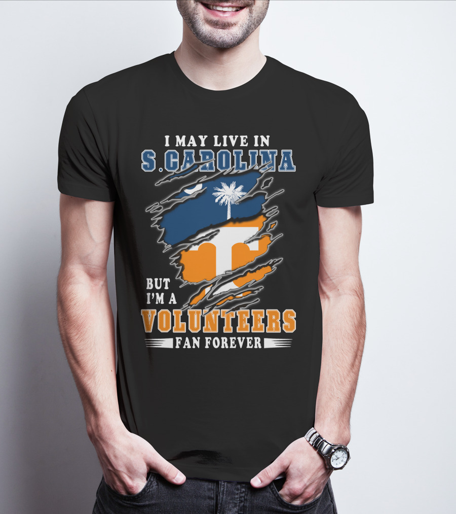 I May Live In S. Carolina But I'm A Volunteers Fan Forever T-Shirt