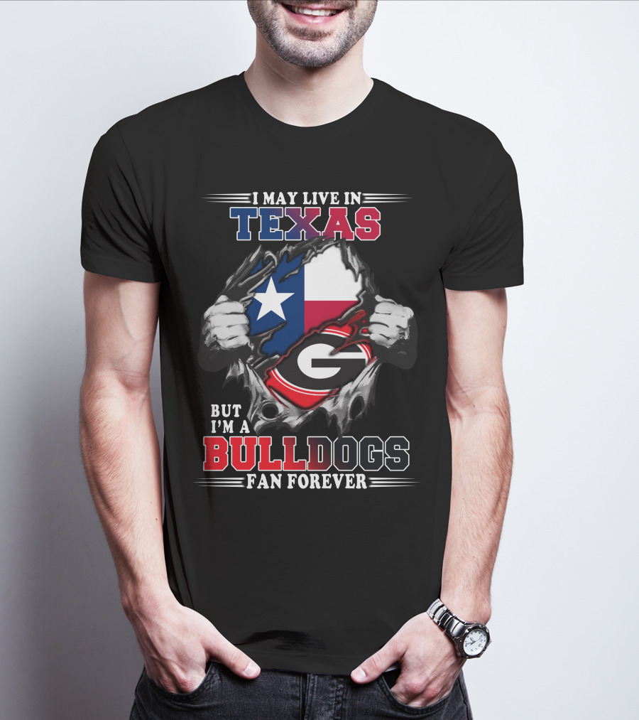 I May Live In Texas But I'm A Bulldogs Fan Forever T-Shirt