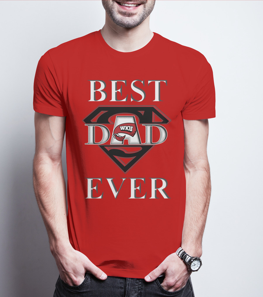 Best Dad Ever WKU Western Kentucky Hilltoppers T-Shirt