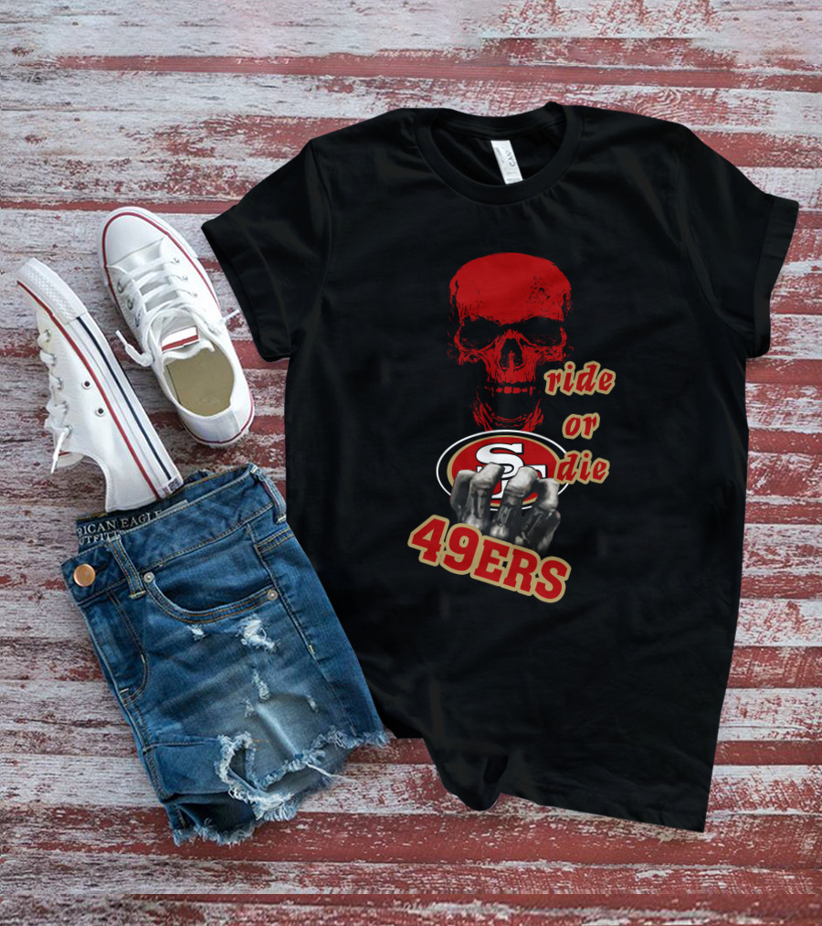 San Francisco 49ers Ride Or Die Skull Logo Fan Gear T-Shirt