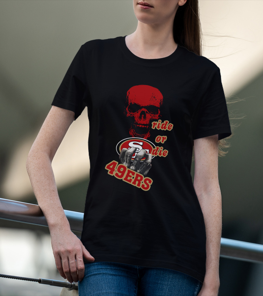 San Francisco 49ers Ride Or Die Skull Logo Fan Gear T-Shirt