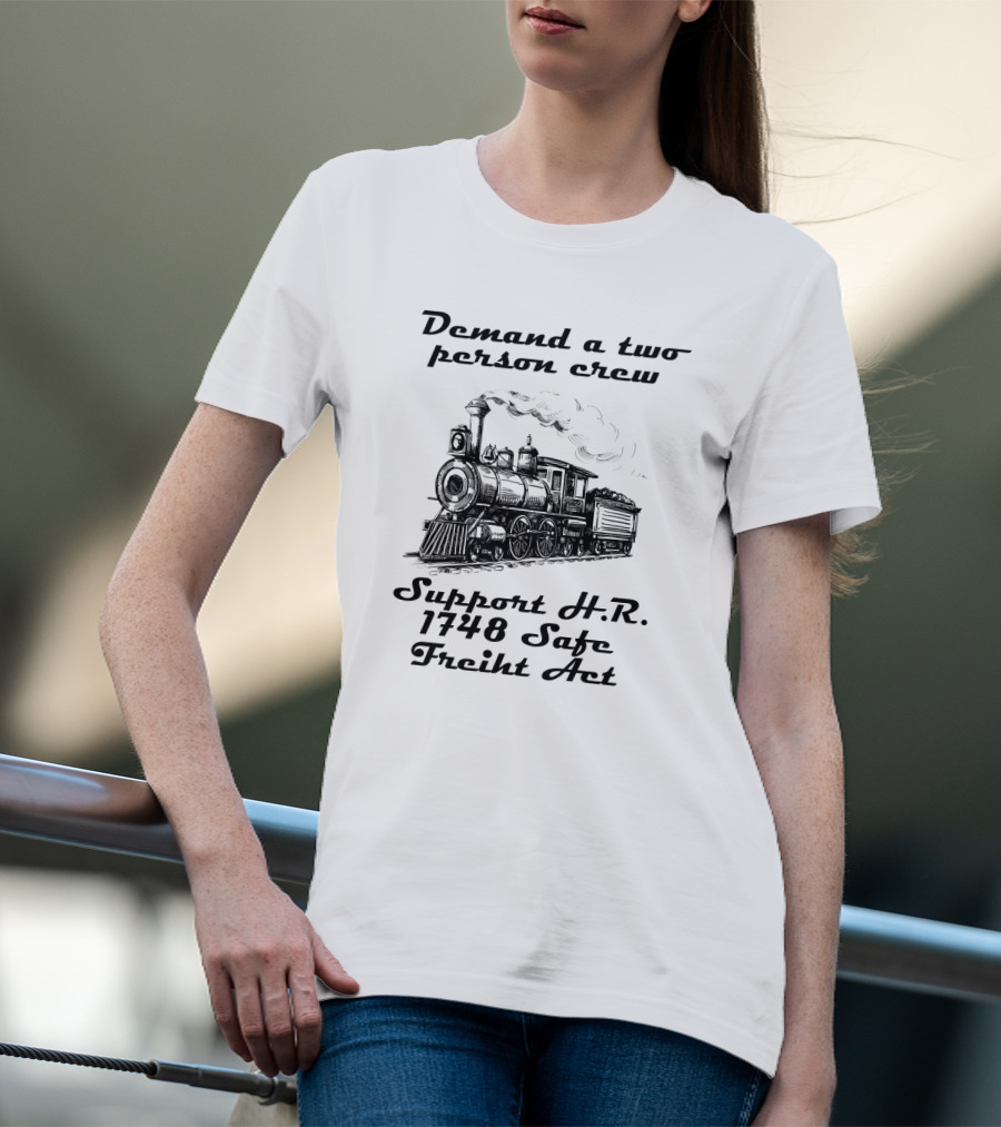 Demand A Two Person Crew Support H.R. 1748 Safe Freight Act Steam Train T-Shirt