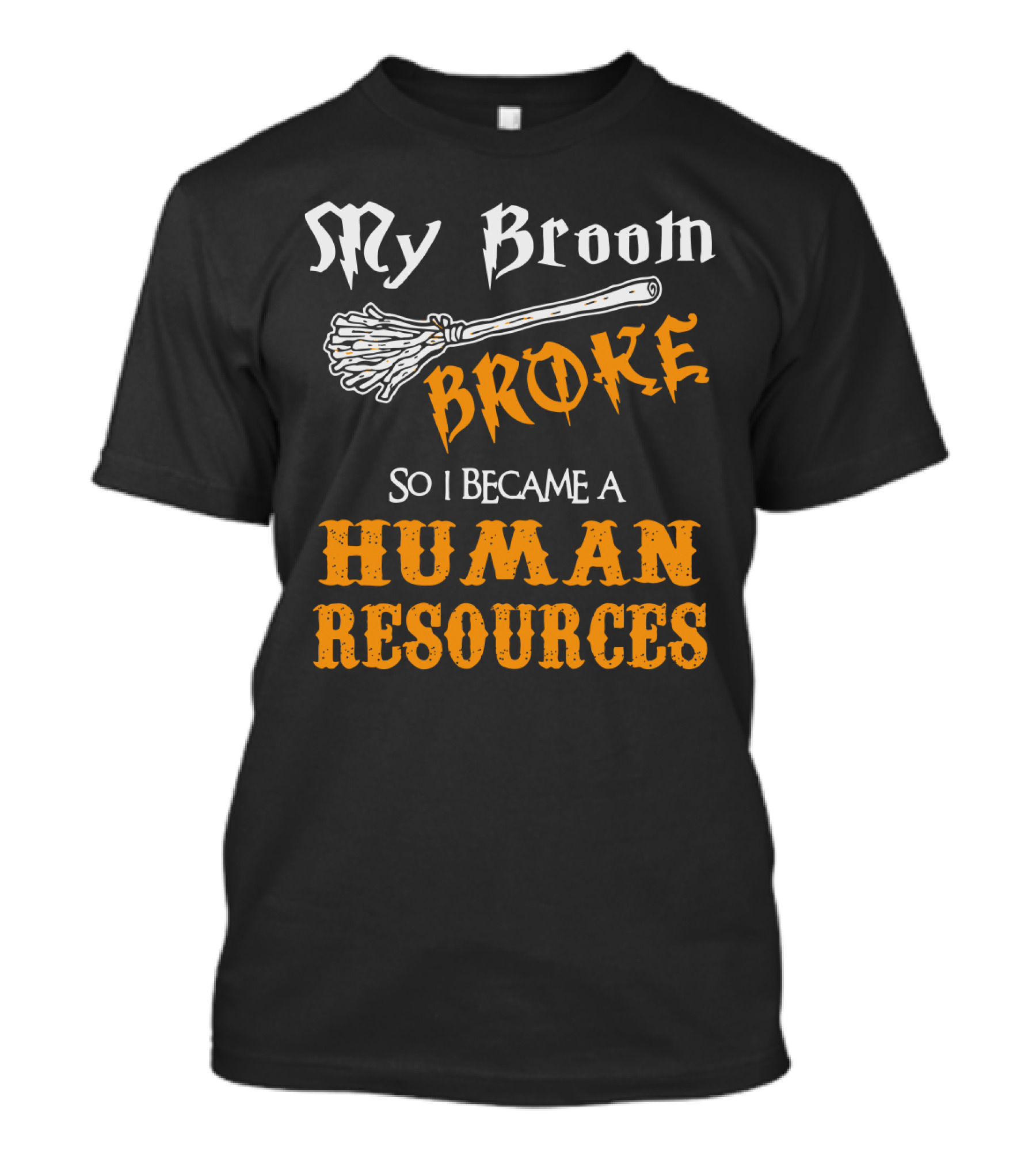 My Broom Broke So I Became A Human Resources Halloween T-Shirt