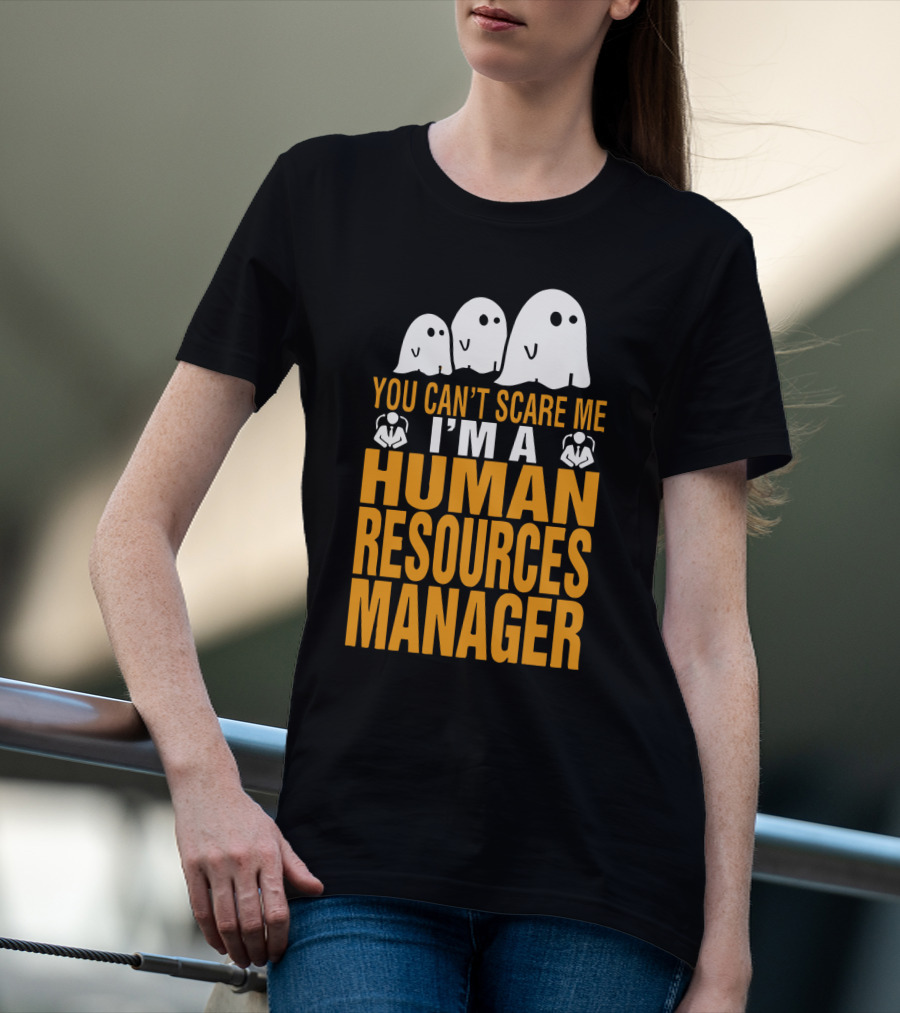 You Can't Scare Me I'm A Human Resources Manager T-Shirt