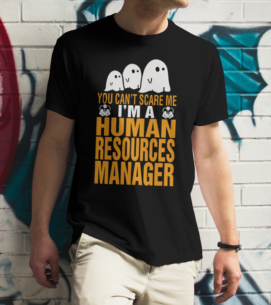 You Can't Scare Me I'm A Human Resources Manager T-Shirt