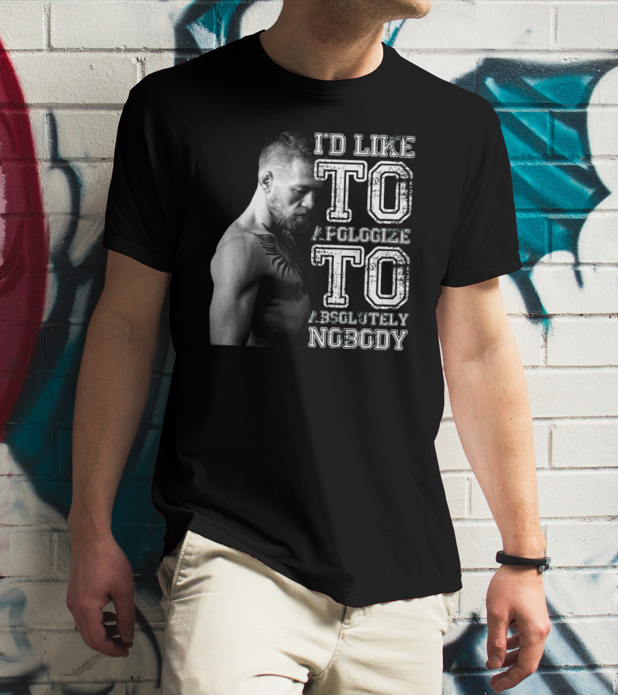 I'd Like To Apologize To Absolutely Nobody Conor McGregor Stylized Text With Fighter Image T-Shirt