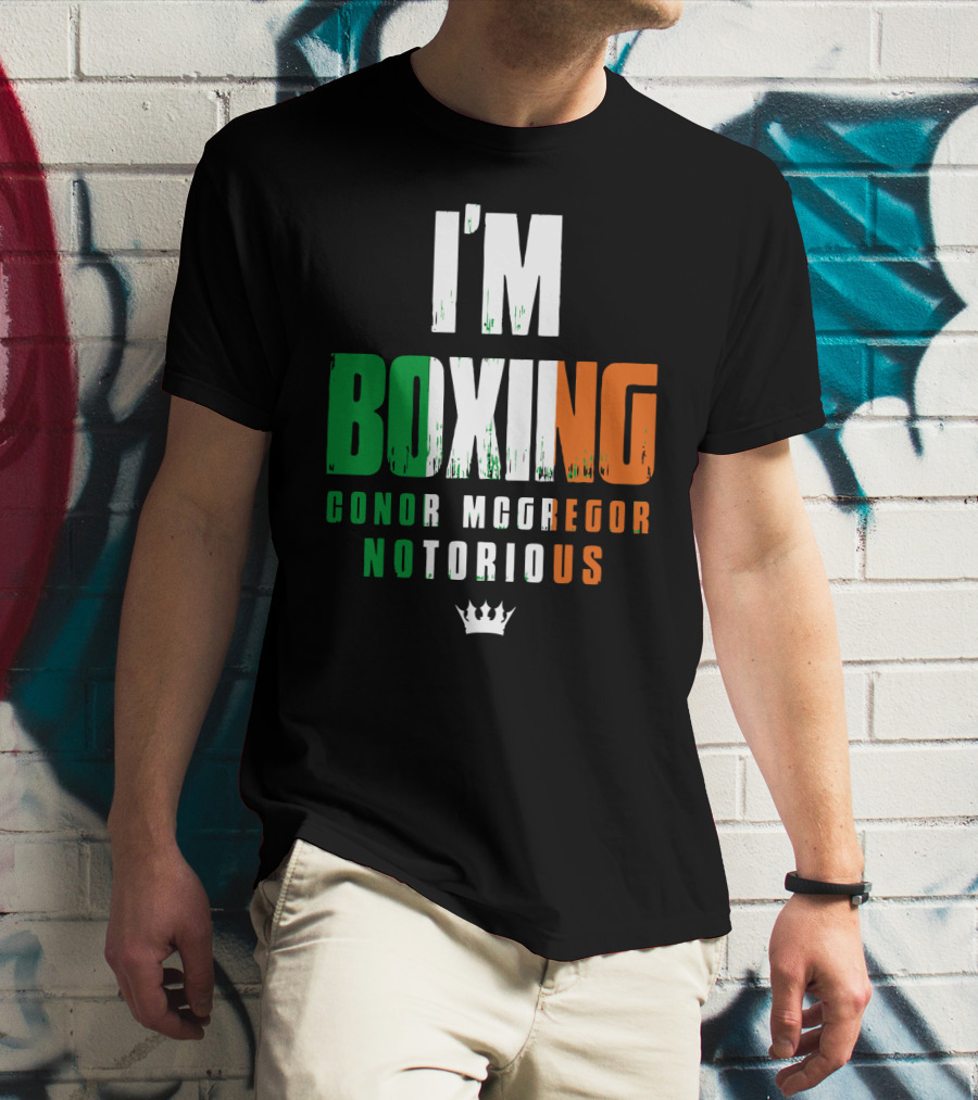 I'm Boxing Conor Mcgregor Notorious Crown T-Shirt