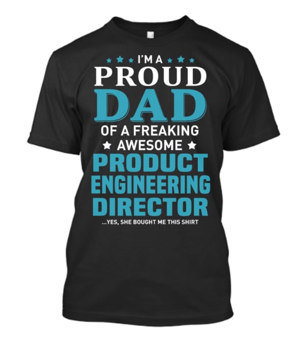 I'm A Proud Dad Of A Freaking Awesome Product Engineering Director T-Shirt