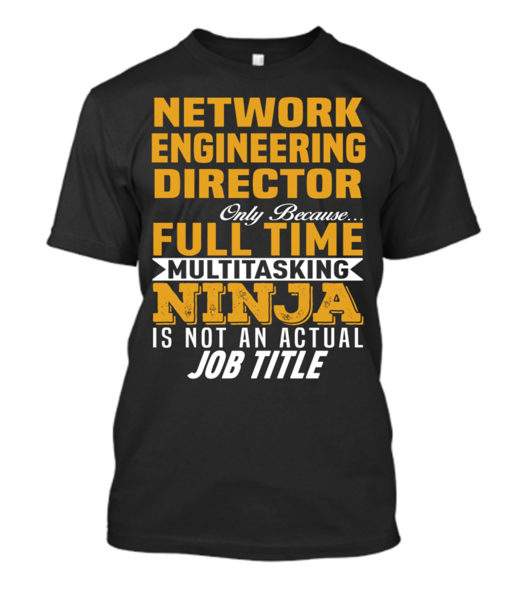 Network Engineering Director Full Time Multitasking Ninja T-Shirt