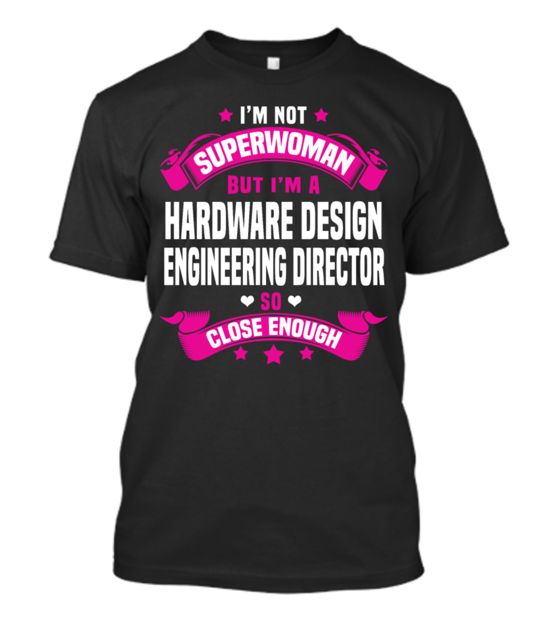 I'm Not Superwoman But I'm A Hardware Design Engineering Director So Close Enough T-Shirt