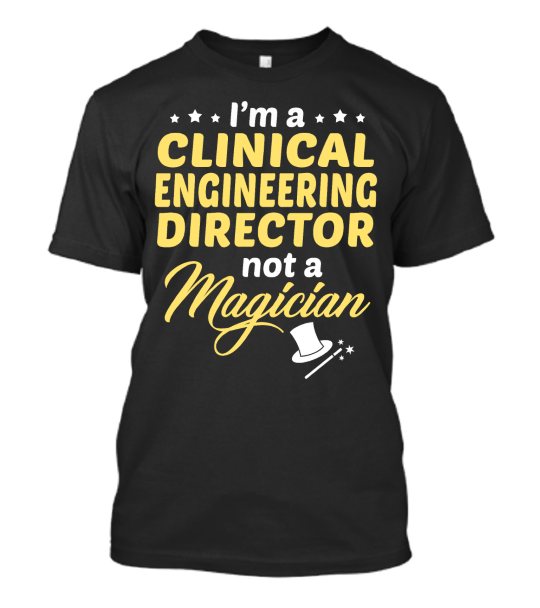I'm A Clinical Engineering Director Not A Magician T-Shirt