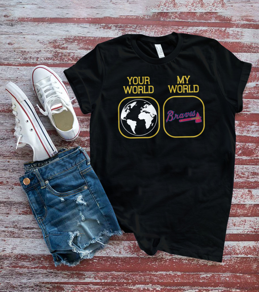 Your World My World Braves T-Shirt